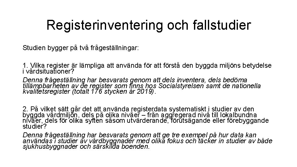 Registerinventering och fallstudier Studien bygger på två frågeställningar: 1. Vilka register är lämpliga att