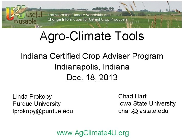 Agro-Climate Tools Indiana Certified Crop Adviser Program Indianapolis, Indiana Dec. 18, 2013 Linda Prokopy