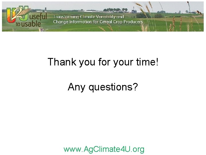 Thank you for your time! Any questions? www. Ag. Climate 4 U. org 