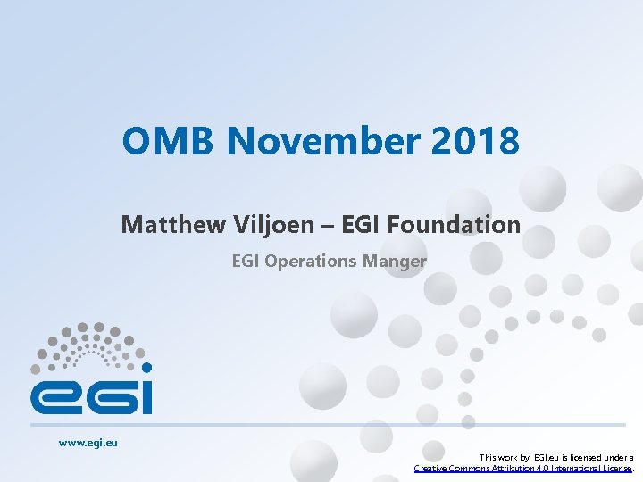 OMB November 2018 Matthew Viljoen – EGI Foundation EGI Operations Manger www. egi. eu