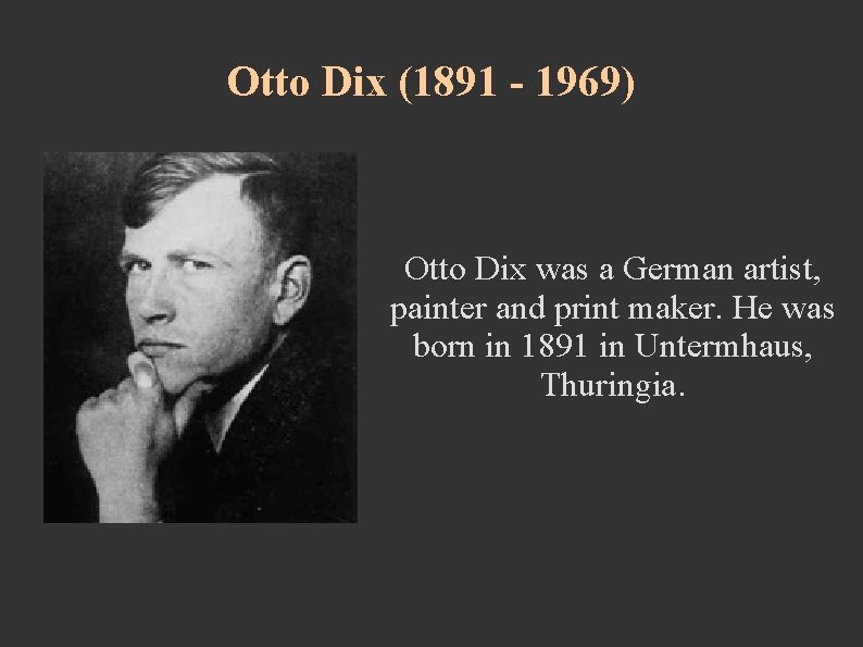 Otto Dix (1891 - 1969) Otto Dix was a German artist, painter and print