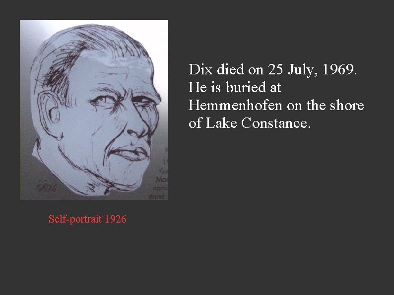 Dix died on 25 July, 1969. He is buried at Hemmenhofen on the shore