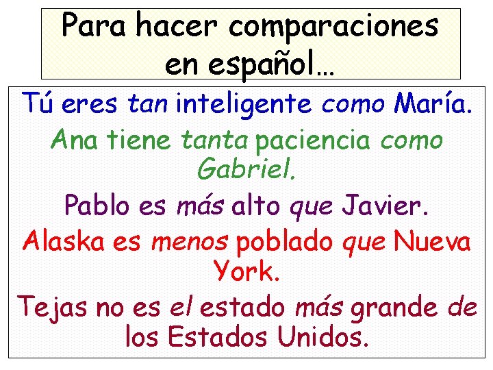 Para hacer comparaciones en español… Tú eres tan inteligente como María. Ana tiene tanta