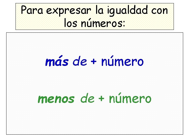 Para expresar la igualdad con los números: más de + número menos de +