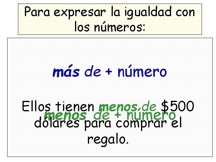 Para expresar la igualdad con los números: más de + número Ellos tienen menos