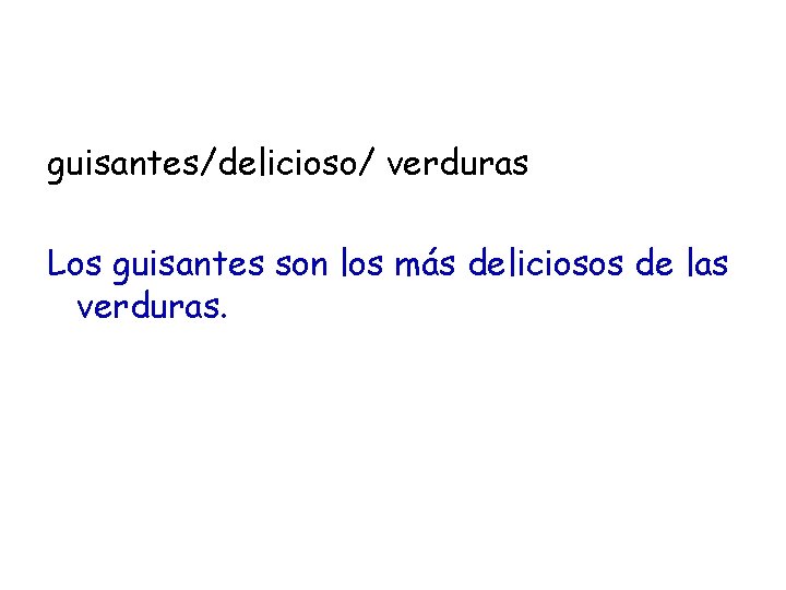 guisantes/delicioso/ verduras Los guisantes son los más deliciosos de las verduras. 