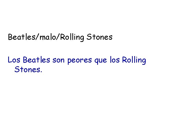 Beatles/malo/Rolling Stones Los Beatles son peores que los Rolling Stones. 