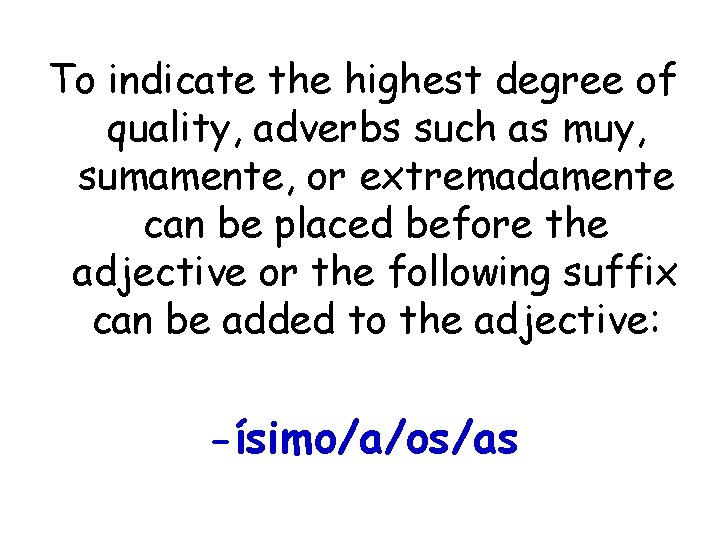 To indicate the highest degree of quality, adverbs such as muy, sumamente, or extremadamente