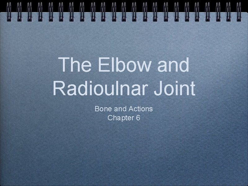 The Elbow and Radioulnar Joint Bone and Actions Chapter 6 