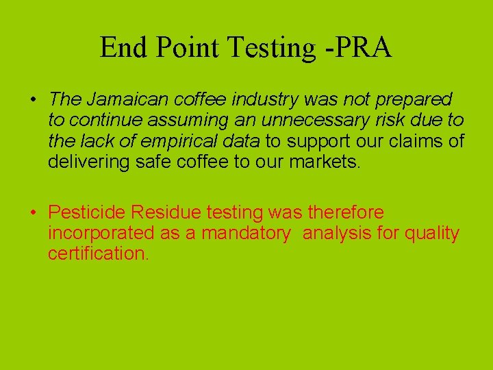 End Point Testing -PRA • The Jamaican coffee industry was not prepared to continue