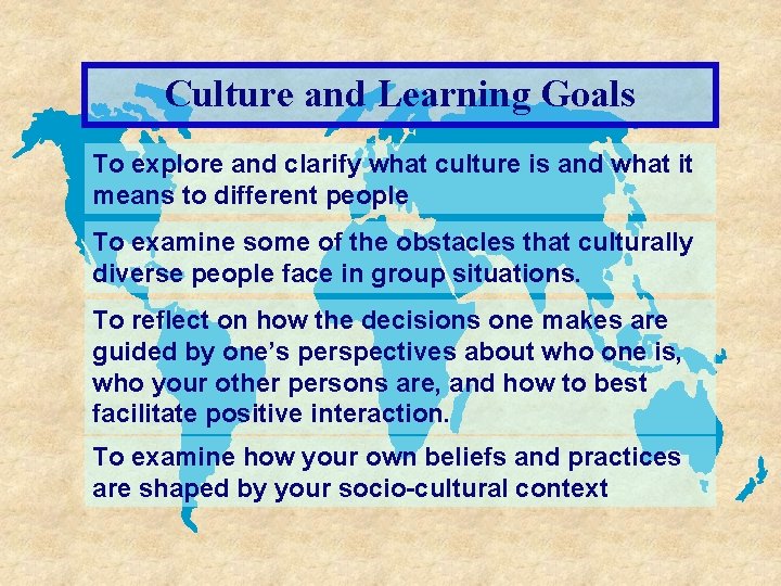 Culture and Learning Goals To explore and clarify what culture is and what it