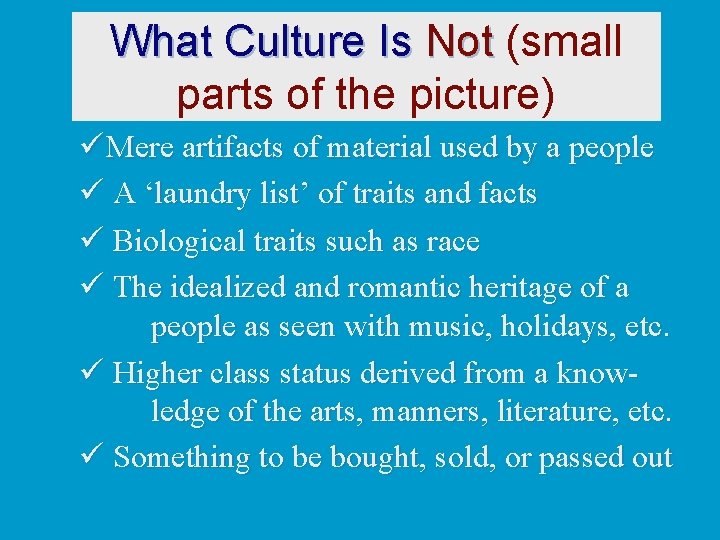 What Culture Is Not (small parts of the picture) ü Mere artifacts of material