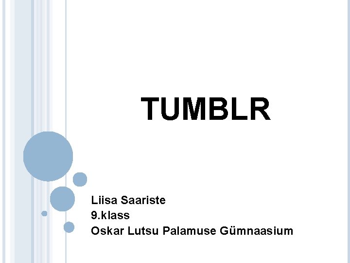 TUMBLR Liisa Saariste 9. klass Oskar Lutsu Palamuse Gümnaasium 