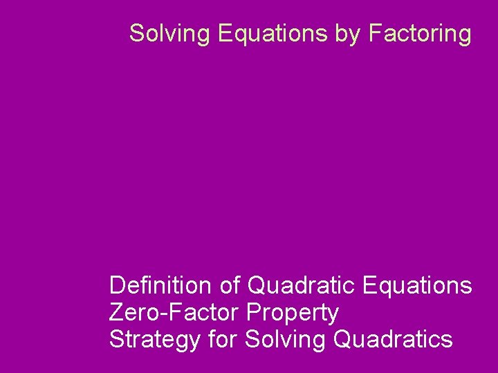 Solving Equations by Factoring Definition of Quadratic Equations Zero-Factor Property Strategy for Solving Quadratics