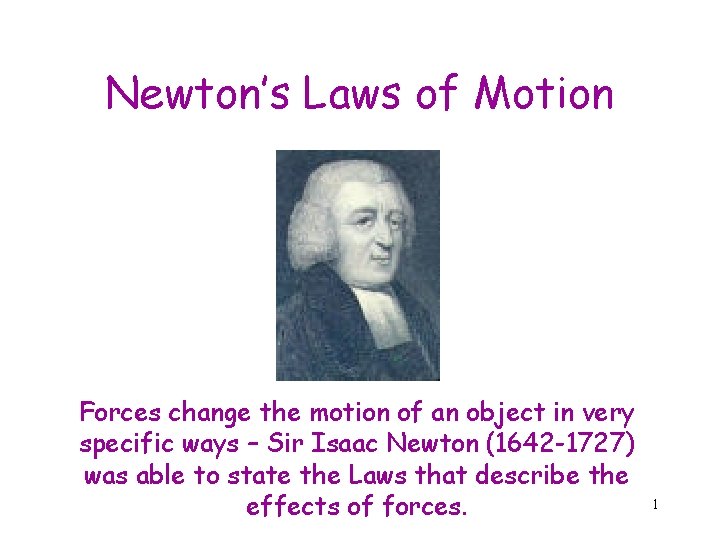 Newton’s Laws of Motion Forces change the motion of an object in very specific