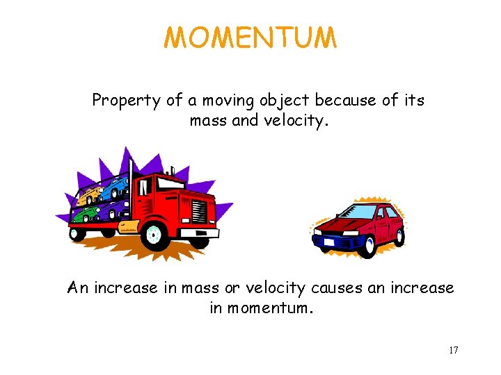 MOMENTUM Property of a moving object because of its mass and velocity. An increase
