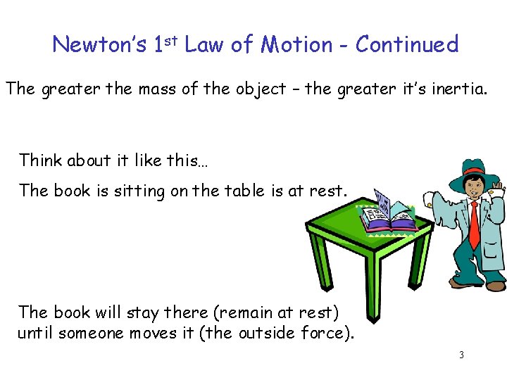 Newton’s 1 st Law of Motion - Continued The greater the mass of the