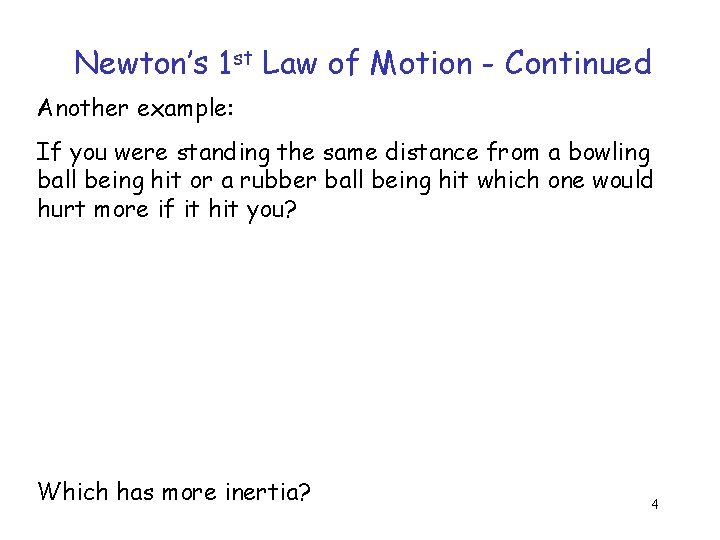 Newton’s 1 st Law of Motion - Continued Another example: If you were standing