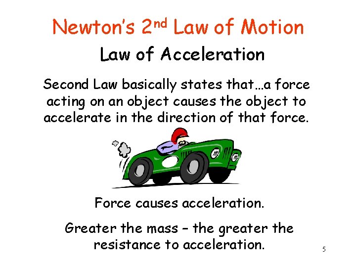 Newton’s 2 nd Law of Motion Law of Acceleration Second Law basically states that…a