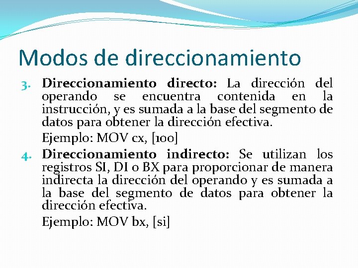 Modos de direccionamiento 3. Direccionamiento directo: La dirección del operando se encuentra contenida en