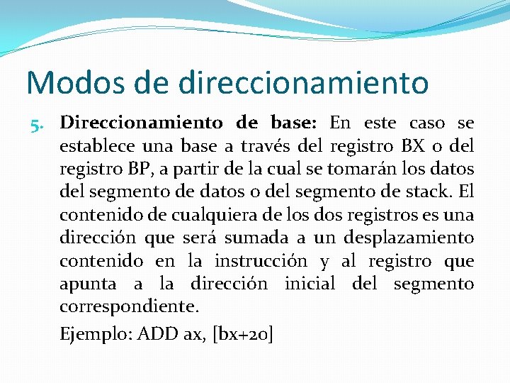 Modos de direccionamiento 5. Direccionamiento de base: En este caso se establece una base