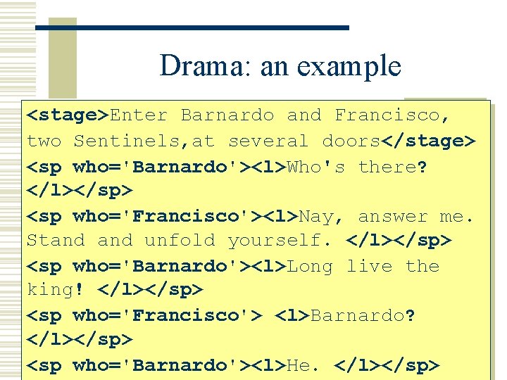 Drama: an example <stage>Enter Barnardo and Francisco, two Sentinels, twoat. Sentinels, at several doors</stage>