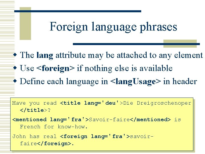 Foreign language phrases w The lang attribute may be attached to any element w