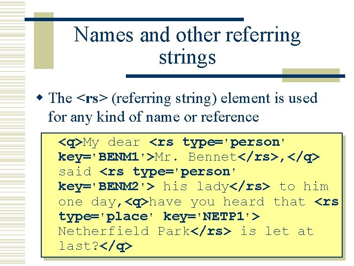 Names and other referring strings w The <rs> (referring string) element is used for