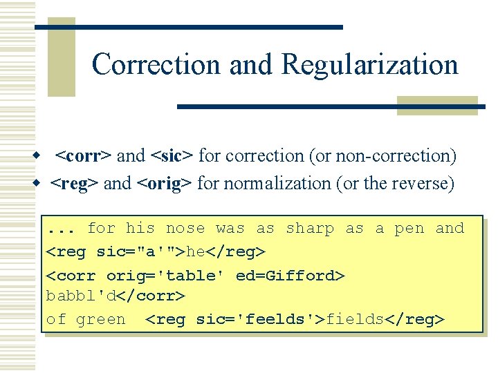 Correction and Regularization w <corr> and <sic> for correction (or non-correction) w <reg> and