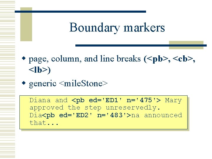 Boundary markers w page, column, and line breaks (<pb>, <cb>, <lb>) w generic <mile.