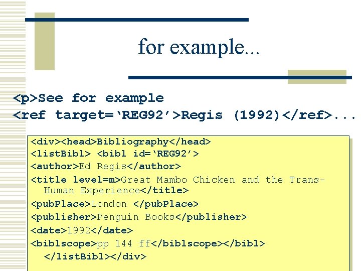 for example. . . <p>See for example <ref target=‘REG 92’>Regis (1992)</ref>. . <div><head>Bibliography</head> <list.