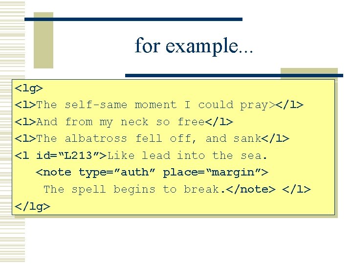 for example. . . <lg> <l>The self-same moment I could pray></l> <l>And from my