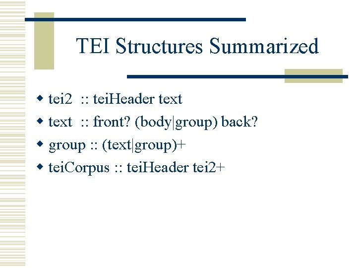 TEI Structures Summarized w tei 2 : : tei. Header text w text :