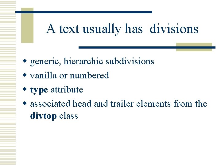 A text usually has divisions w generic, hierarchic subdivisions w vanilla or numbered w
