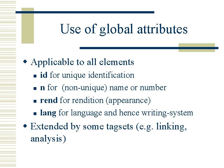 Use of global attributes w Applicable to all elements n n id for unique