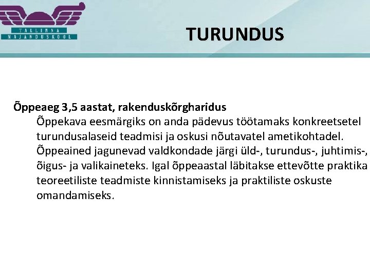 TURUNDUS Õppeaeg 3, 5 aastat, rakenduskõrgharidus Õppekava eesmärgiks on anda pädevus töötamaks konkreetsetel turundusalaseid