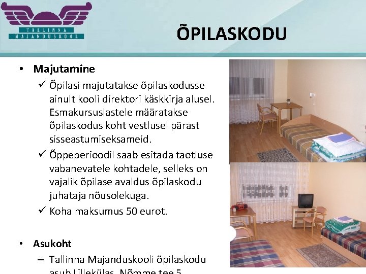 ÕPILASKODU • Majutamine ü Õpilasi majutatakse õpilaskodusse ainult kooli direktori käskkirja alusel. Esmakursuslastele määratakse