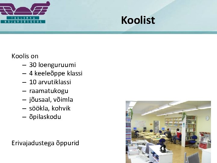 Koolist Koolis on – 30 loenguruumi – 4 keeleõppe klassi – 10 arvutiklassi –