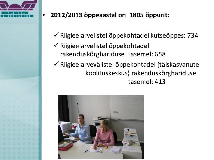  • 2012/2013 õppeaastal on 1805 õppurit: ü Riigieelarvelistel õppekohtadel kutseõppes: 734 ü Riigieelarvelistel