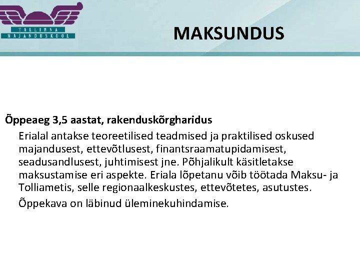 MAKSUNDUS Õppeaeg 3, 5 aastat, rakenduskõrgharidus Erialal antakse teoreetilised teadmised ja praktilised oskused majandusest,