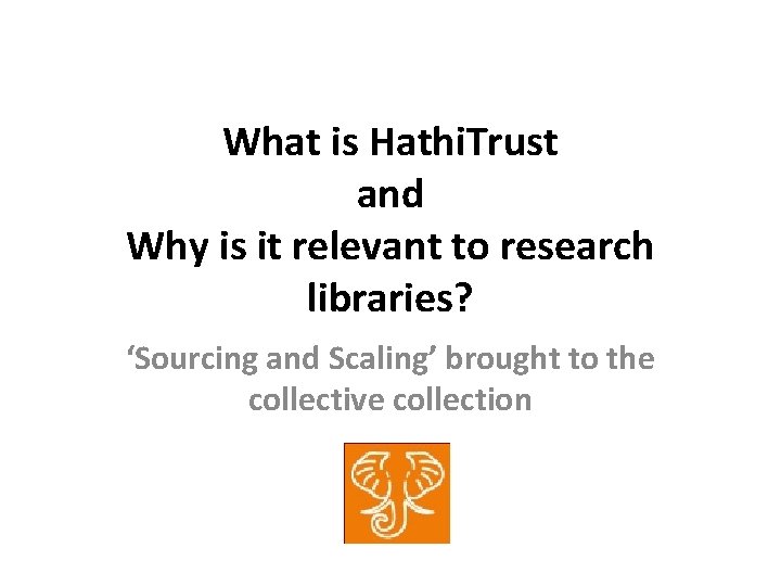 What is Hathi. Trust and Why is it relevant to research libraries? ‘Sourcing and What is Hathi. Trust and Why is it relevant to research libraries? ‘Sourcing and