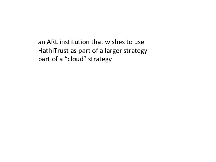 an ARL institution that wishes to use Hathi. Trust as part of a larger an ARL institution that wishes to use Hathi. Trust as part of a larger
