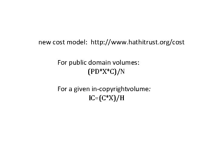 new cost model: http: //www. hathitrust. org/cost For public domain volumes: (PD*X*C)/N For a new cost model: http: //www. hathitrust. org/cost For public domain volumes: (PD*X*C)/N For a