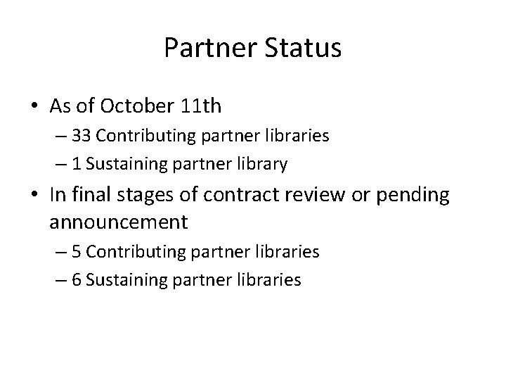 Partner Status • As of October 11 th – 33 Contributing partner libraries – Partner Status • As of October 11 th – 33 Contributing partner libraries –