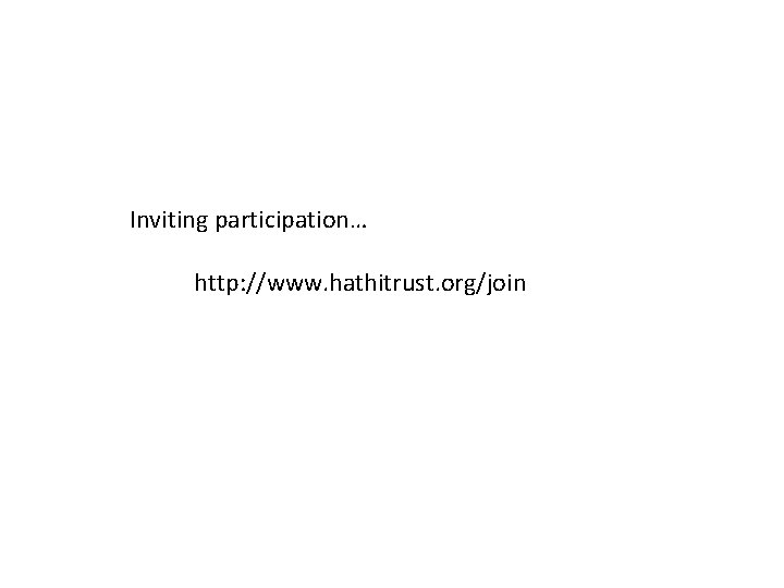 Inviting participation… http: //www. hathitrust. org/join Inviting participation… http: //www. hathitrust. org/join