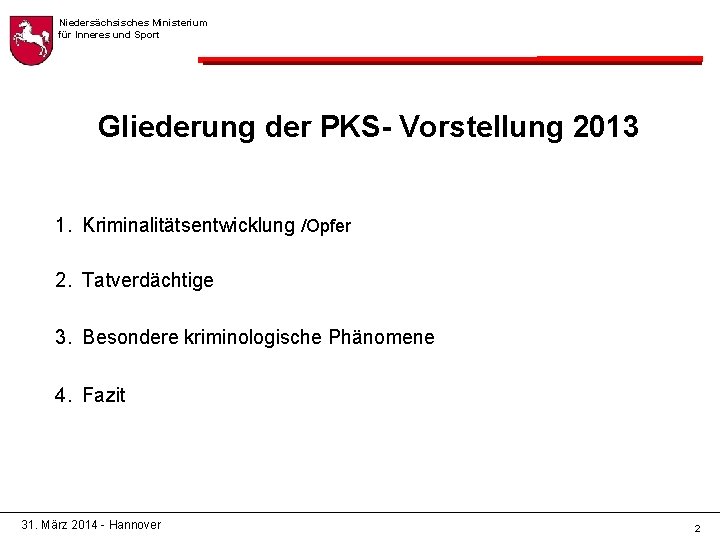 Niedersächsisches Ministerium für Inneres und Sport Gliederung der PKS- Vorstellung 2013 1. Kriminalitätsentwicklung /Opfer