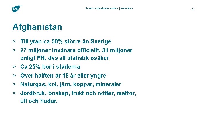 Svenska Afghanistankommittén | www. sak. se Afghanistan > Till ytan ca 50% större än