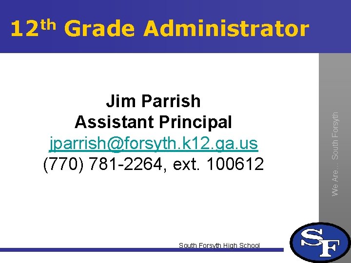 Jim Parrish Assistant Principal jparrish@forsyth. k 12. ga. us (770) 781 -2264, ext. 100612