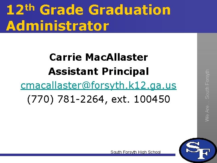 Carrie Mac. Allaster Assistant Principal cmacallaster@forsyth. k 12. ga. us (770) 781 -2264, ext.