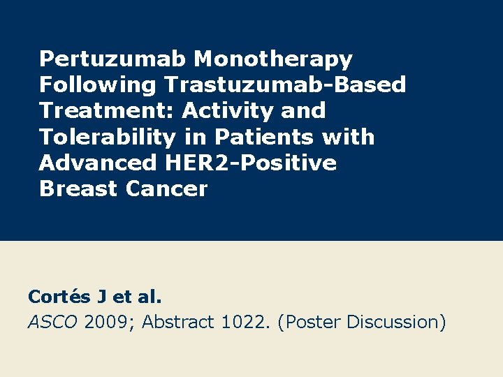 Pertuzumab Monotherapy Following Trastuzumab-Based Treatment: Activity and Tolerability in Patients with Advanced HER 2